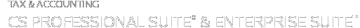 TAX & ACCOUNTING: CS PROFESSIONAL SUITE & ENTERPRISE SUITE